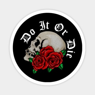 Skull with Rose Floral, Do it or Die, Motivational Magnet